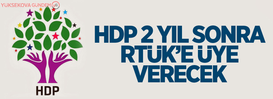 HDP 2 yıl sonra RTÜK’e üye verecek