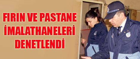 Fırın ve pastane imalathaneleri denetlendi