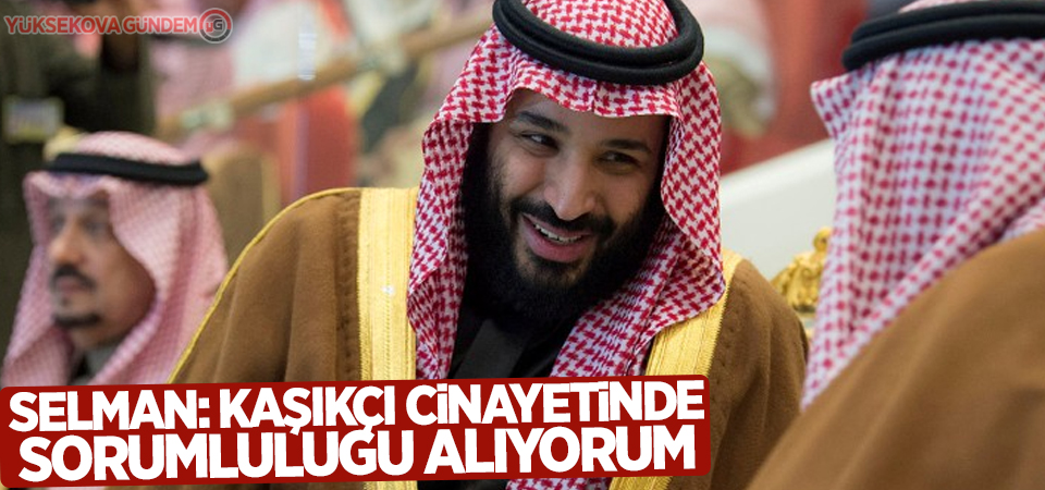 Suudi Arabistan Veliaht Prensi Selman: Kaşıkçı cinayetinde sorumluluğu alıyorum