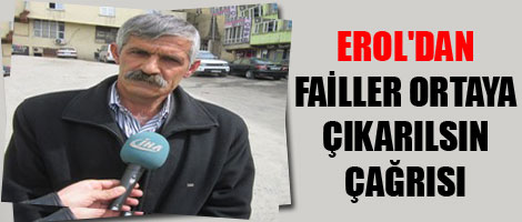 Erol'dan: Failler Ortaya Çıkarılsın Çağrısı