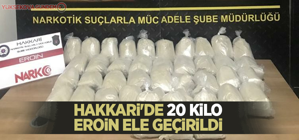 Hakkari'de 20 kilo eroin ele geçirildi