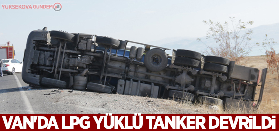 Van'da LPG yüklü tanker devrildi