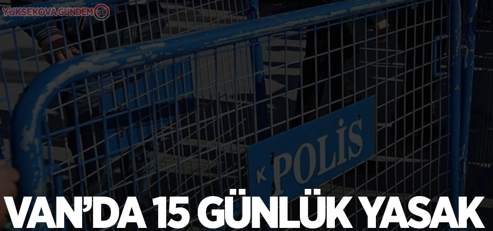 Van Genelinde 15 Günlük Yasak!