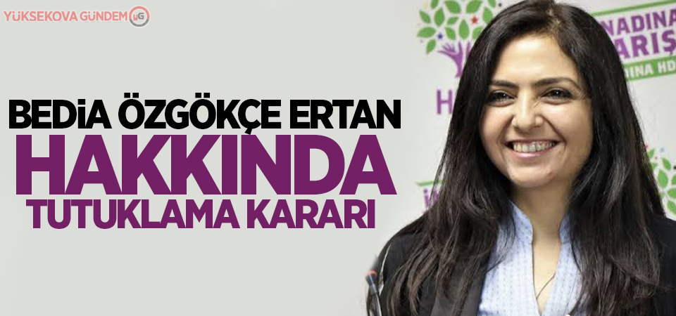 Bedia Özgökçe Ertan hakkında tutuklama kararı