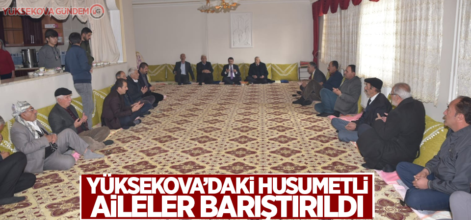 Yüksekova’daki husumetli aileler barıştırıldı