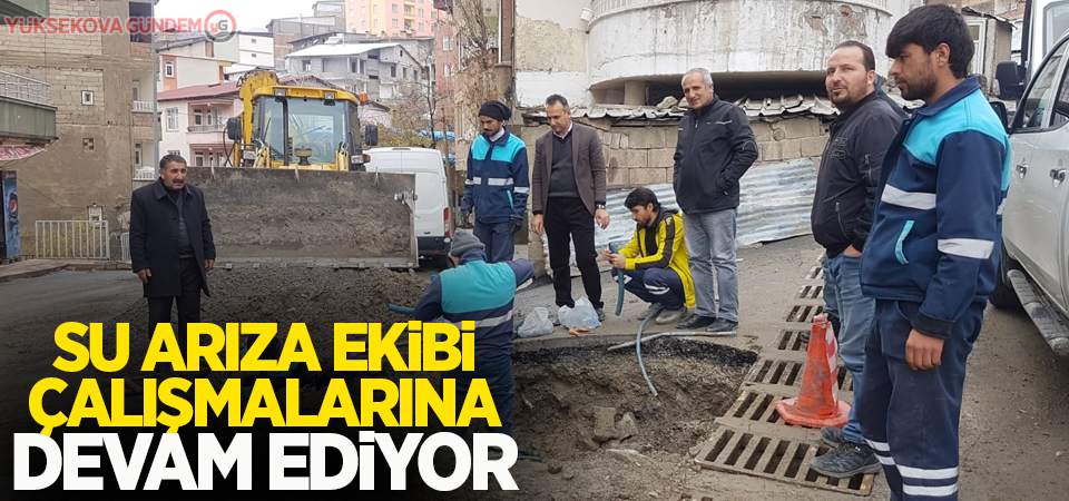 Su arıza ekibi çalışmalarına devam ediyor