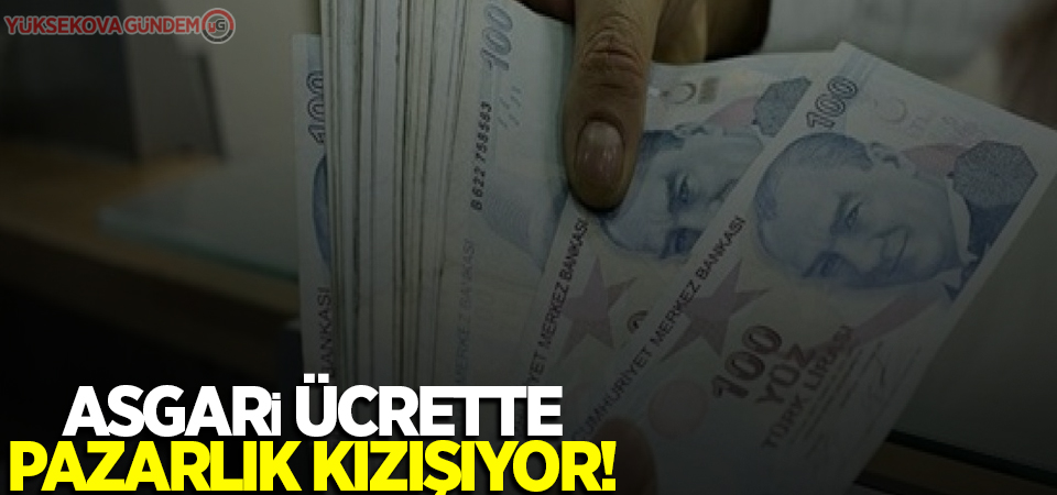 Asgari ücrette pazarlık kızışıyor!