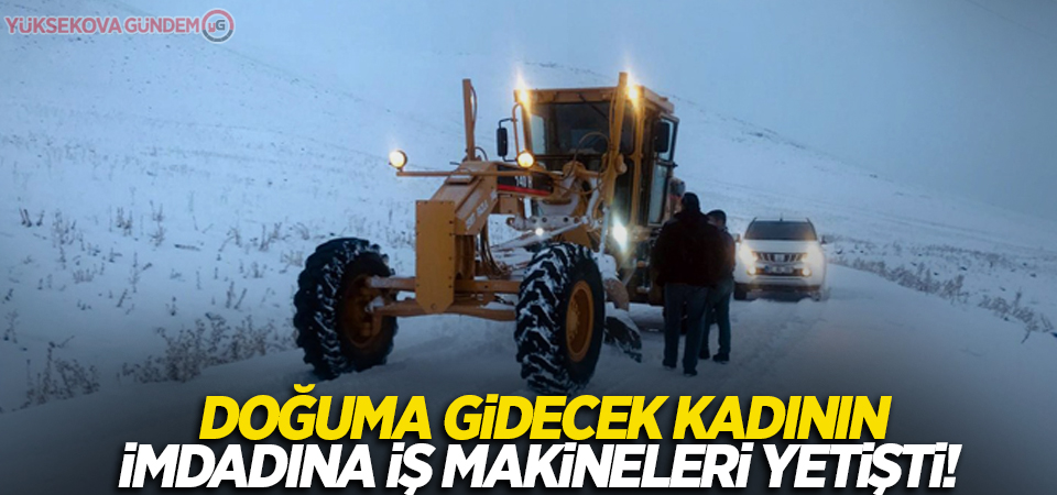 Doğuma gidecek kadının imdadına iş makineleri yetişti!