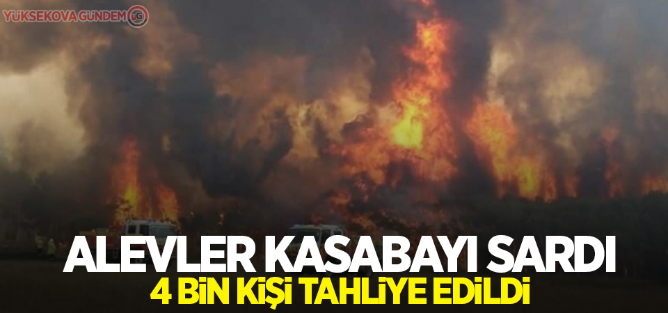 Alevler kasabayı sardı: 4 bin kişi tahliye edildi