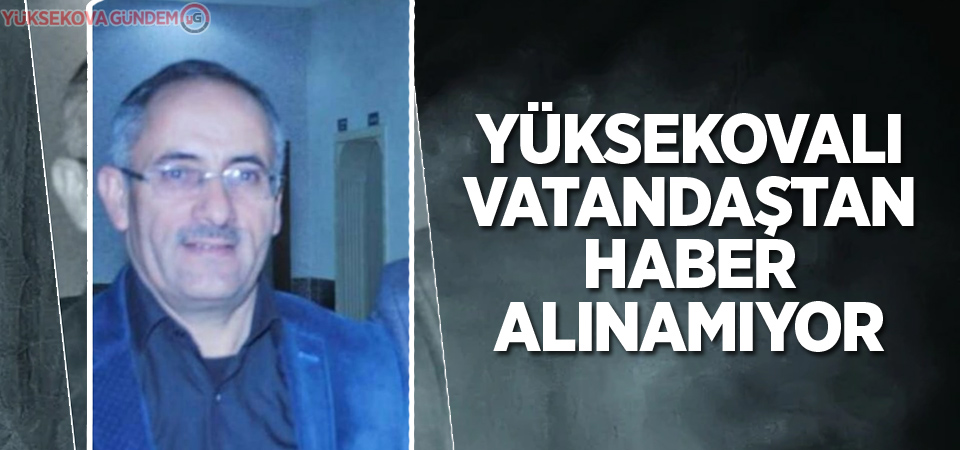 Yüksekovalı Vatandaştan Haber Alınamıyor!