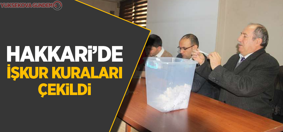 Hakkari'de İşkur Kuraları çekildi