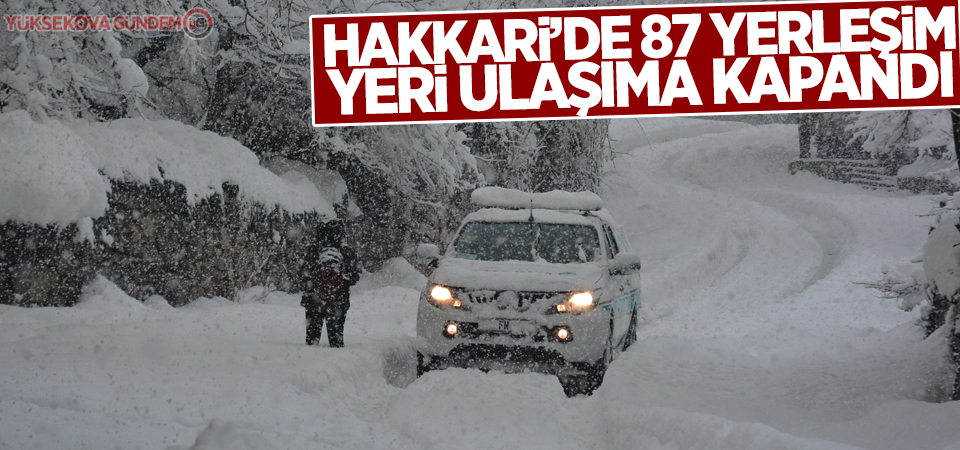 Hakkari’de 87 yerleşim yeri ulaşıma kapandı