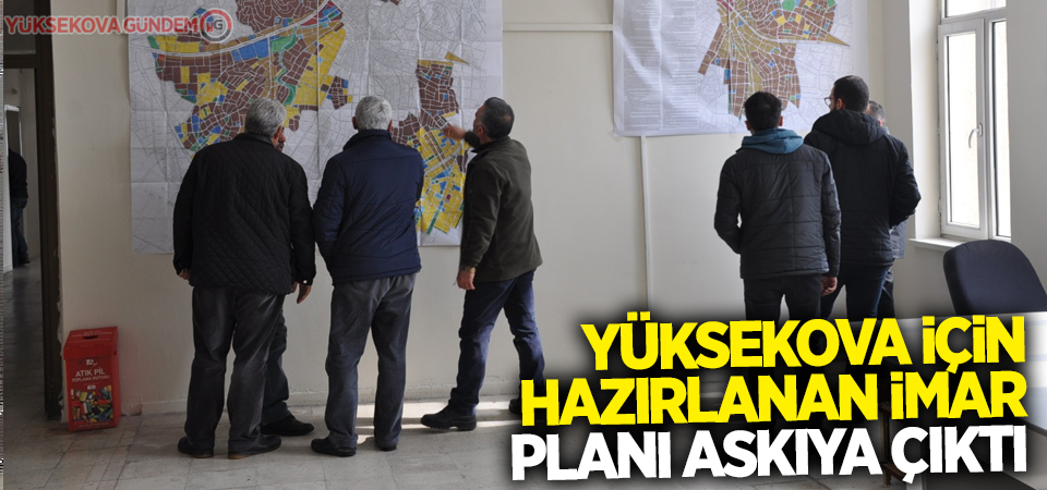 Yüksekova için hazırlanan imar planı askıya çıktı