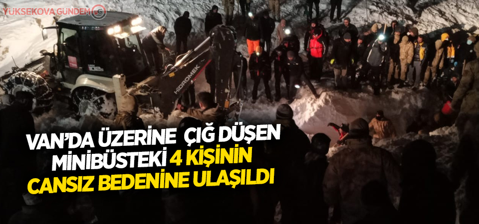 Van'da üzerine çığ düşen minibüsteki 4 kişinin cansız bedenine ulaşıldı