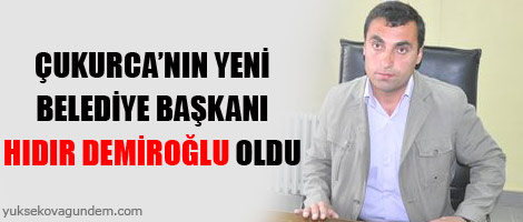 Yeni Çukurca Belediye Başkanı Hıdır Demiroğlu Oldu