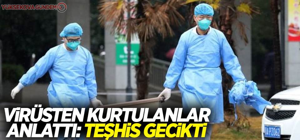 Çin'de korona virüsünden kurtulanlar anlattı: Teşhis gecikti