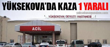 Yüksekova'da Kaza 1 Yaralı