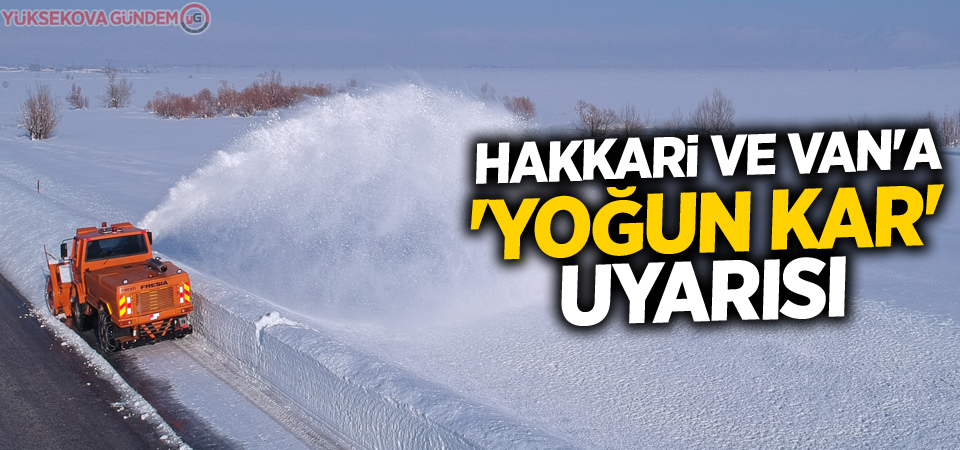 Hakkari ve Van'a 'yoğun kar' uyarısı