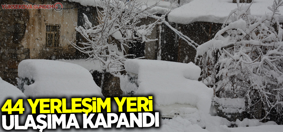 44 yerleşim yeri ulaşıma kapandı