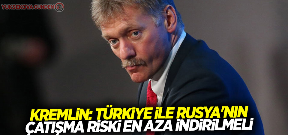 Kremlin: Türkiye ile Rusya'nın çatışma riski en aza indirilmeli