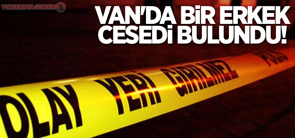 Van'da bir erkek cesedi bulundu!