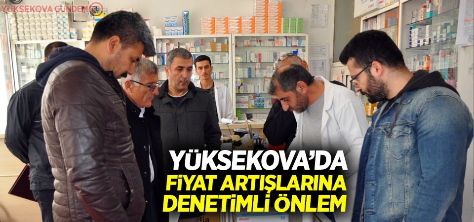 Yüksekova'da fiyat artışlarına denetimli önlem