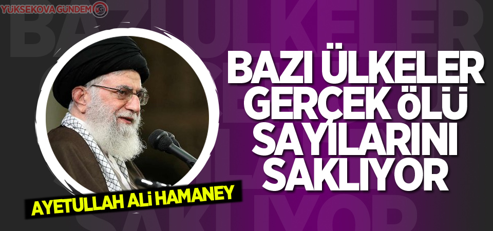 İran'ın ruhani lideri Hamaney: Bazı ülkeler gerçek ölü sayılarını saklıyor