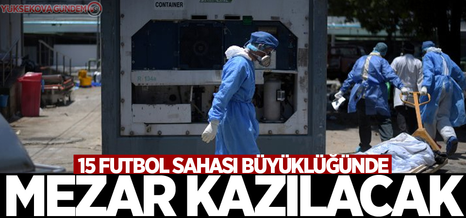 15 futbol sahası büyüklüğünde mezar kazılacak