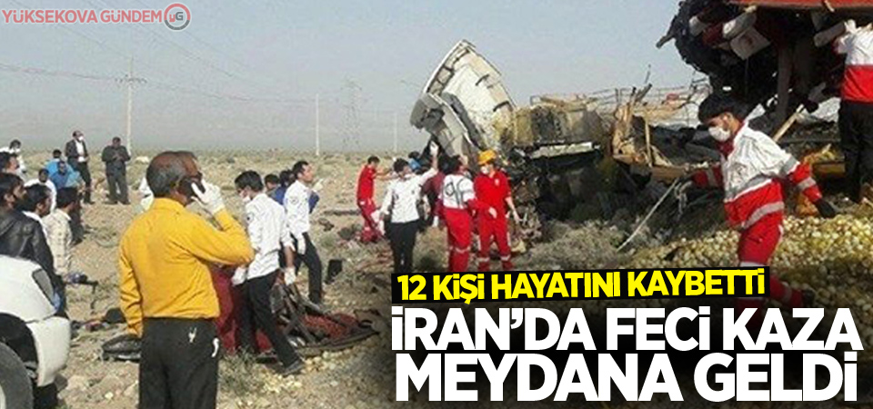 İran'daki feci kazada 12 kişi hayatını kaybetti