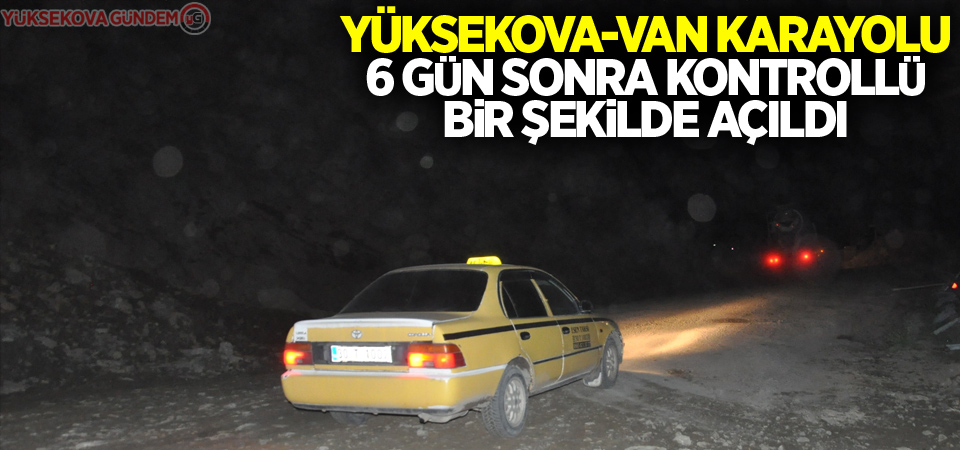 Yüksekova-Van karayolu 6 gün sonra kontrollü bir şekilde açıldı