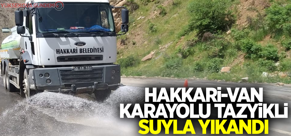 Hakkari-Van karayolu tazyikli suyla yıkandı