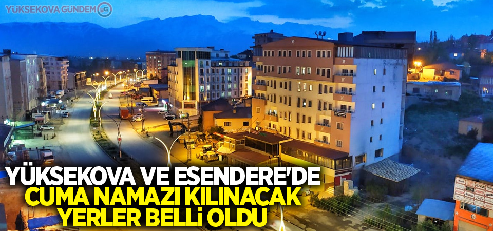 Yüksekova Ve Esendere'de Cuma Namazı Kılınacak Yerler Belli Oldu