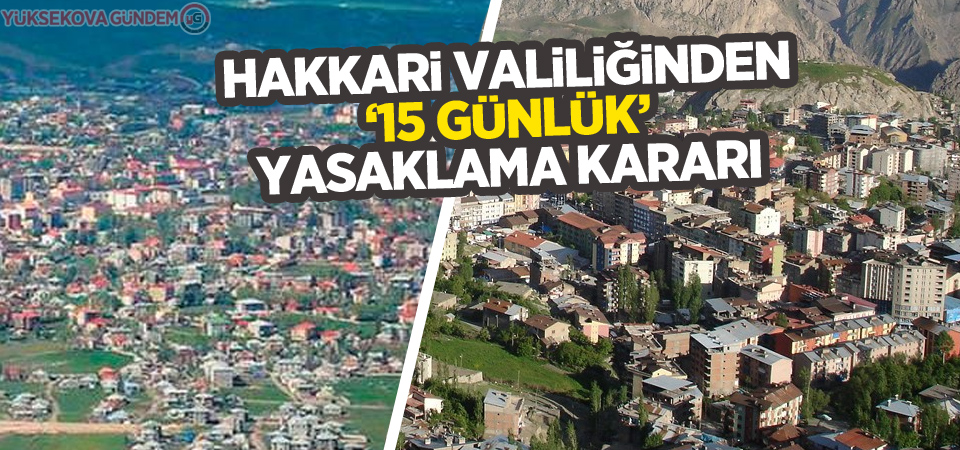 Hakkari'de ‘15 günlük’ yasaklama kararı