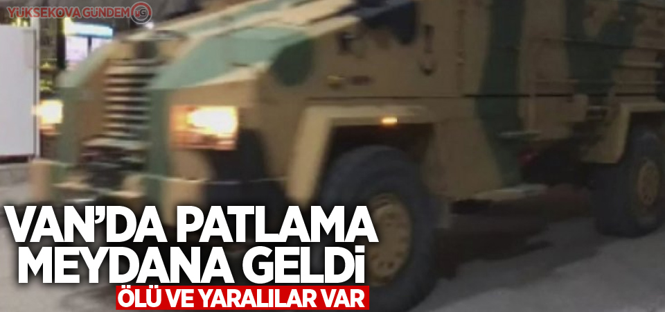 Van'da patlama: Ölü ve yaralılar var