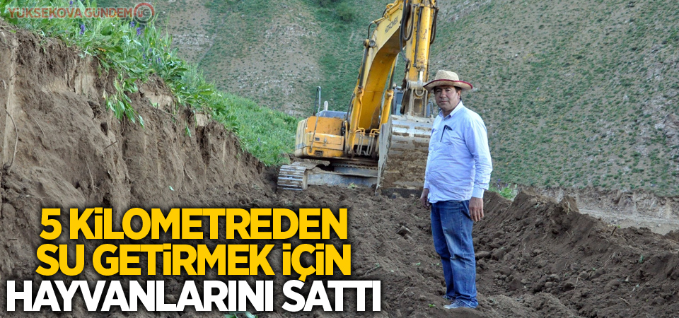 5 kilometreden su getirmek için hayvanlarını sattı