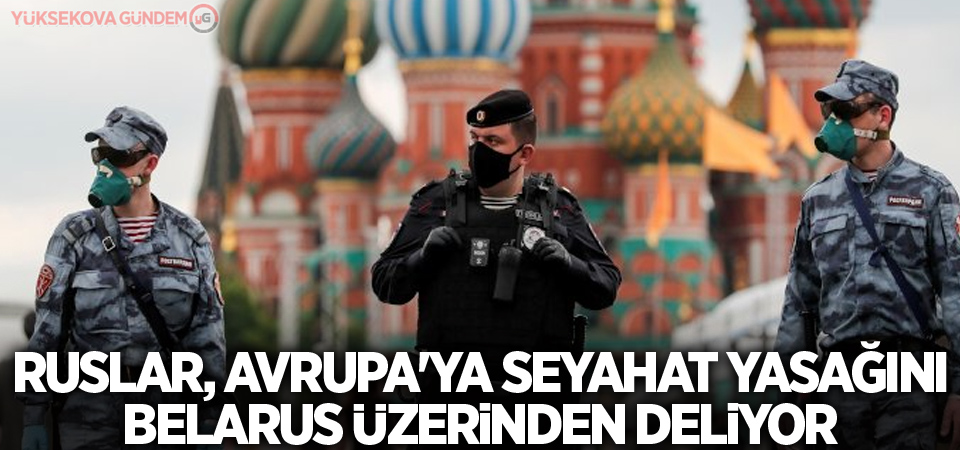 Ruslar, Avrupa'ya seyahat yasağını Belarus üzerinden deliyor