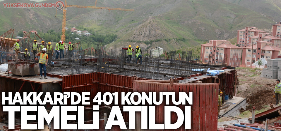 Hakkari’de 401 konutun temeli atıldı