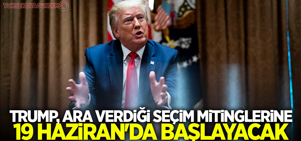 Trump, ara verdiği seçim mitinglerine 19 Haziran'da başlayacak