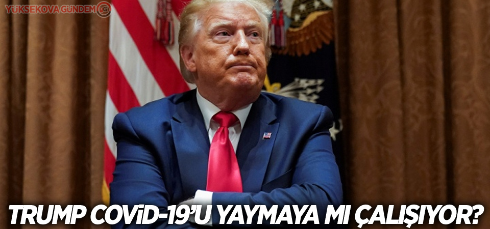 Trump Covid-19’u yaymaya mı çalışıyor?