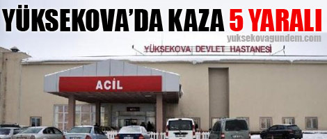 Yüksekova'da kaza: 5 yaralı