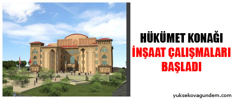 Hükümet konağı inşaat çalışmaları başladı