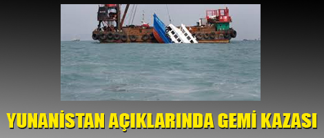 Yunanistan açıklarında gemi kazası