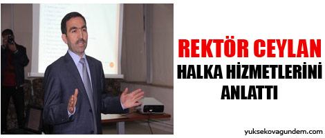 Rektör Ceylan halka hizmetlerini anlattı