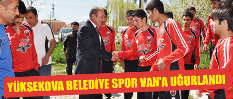 Yüksekova belediye spor Van'a uğurlandı