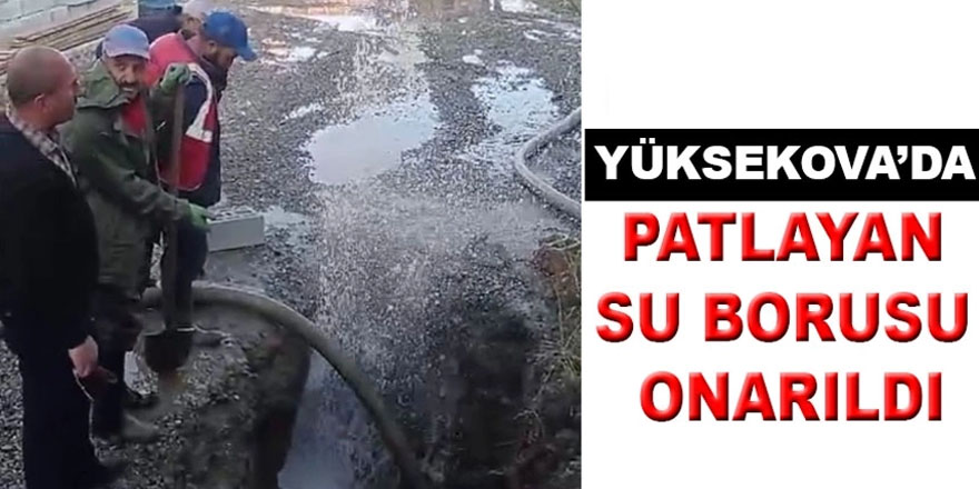 Yüksekova'da patlayan su borusu onarıldı