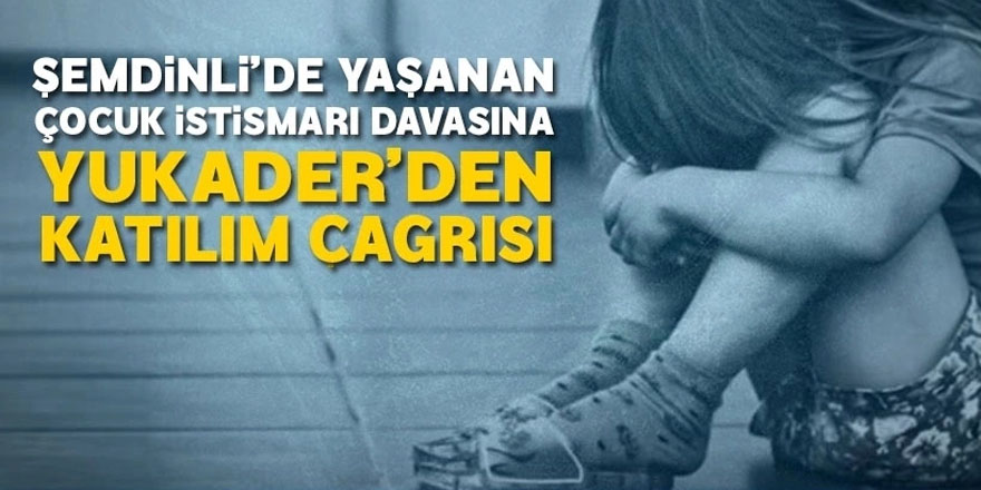 Şemdinli'de yaşanan çocuk istismarı davasına Yukader'den katılım çağrısı