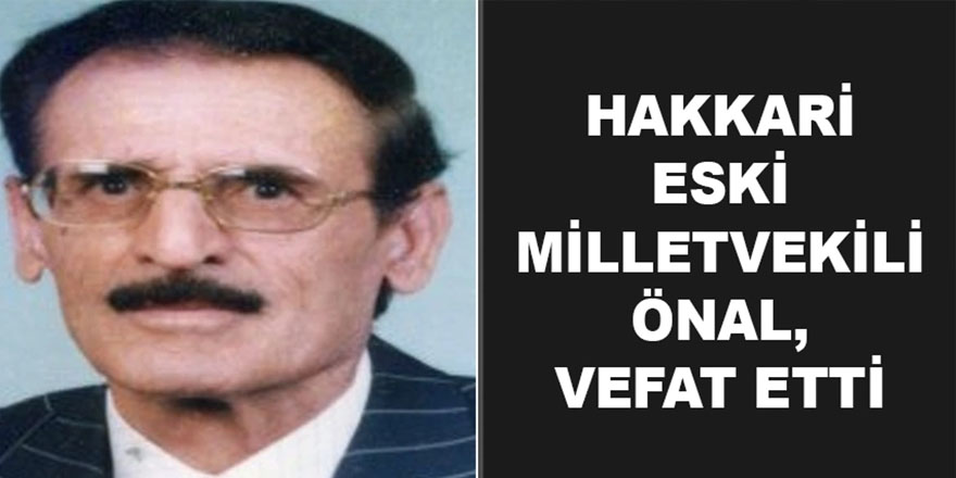 Hakkari Eski Milletvekili Önal, vefat etti