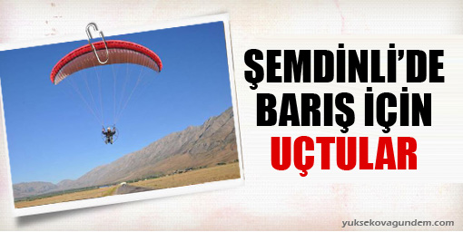 Şemdinli'de barış için uçtular