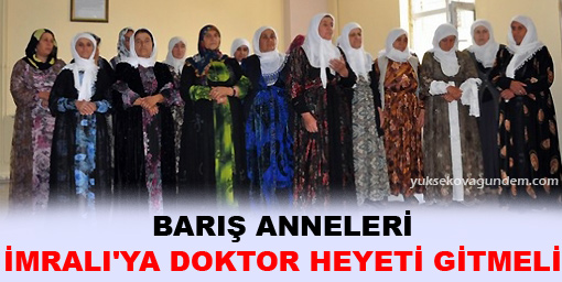 Barış Anneleri: İmralı'ya doktor heyeti gitmeli