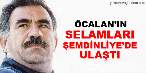 Öcalan'ın selamları Şemdinli'ye de ulaştı